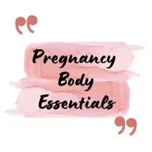 Pregnancy Body Essentials